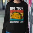 Not Your Breakfast Taco Sweatshirt Gifts for Her