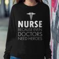 Nurse Because Even Doctors Need Heroes Tshirt Sweatshirt Gifts for Her