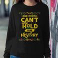 One Month Cant Hold Our History African Black History Month Sweatshirt Gifts for Her