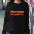 Pittsburgh Started It Funny Football Sweatshirt Gifts for Her