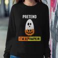 Pretend Im A Pumpkin Halloween Quote Sweatshirt Gifts for Her