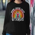 Pro Choice Feminist Reproductive Right Mind Your Own Uterus Sweatshirt Gifts for Her
