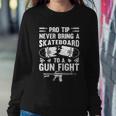Pro Tip Never Bring A Skateboard To A Gunfight Funny Pro A Sweatshirt Gifts for Her