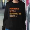 Pumpkin Spice Reproductive Rights Design Pro Choice Feminist Gift Sweatshirt Gifts for Her