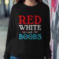 Red White And Boobs 4Th Of July Quote Independence Day Sweatshirt Gifts for Her