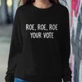 Roe Roe Roe Your Vote Sweatshirt Gifts for Her