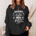Sarcastic Funny Quote Sorry Im Late I Have Kids White Men Women Sweatshirt Graphic Print Unisex Gifts for Her