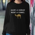 Save A Horse Ride A Camel Funny Sweatshirt Gifts for Her