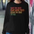 Save The Bees Plant More Trees Clean The Seas Titties Vintag Sweatshirt Gifts for Her