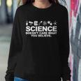 Science Doesnt Care What You Believe V2 Sweatshirt Gifts for Her