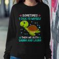 Sometimes I Talk To Myself The We Both Laugh And Laugh Cute Turtle Sweatshirt Gifts for Her