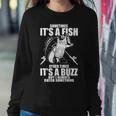 Sometimes Its A Fish Other Times Its A Buzz Sweatshirt Gifts for Her