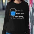 Technically The Glass Is Completely Full Funny Science Sweatshirt Gifts for Her
