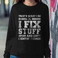 Thats What I Do I Fix Stuff And I Know Things Funny Saying Sweatshirt Gifts for Her