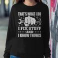 Thats What I Do I Fix Stuff And I Know Things Sweatshirt Gifts for Her