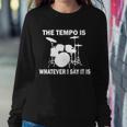 The Tempo Is What I Say Tshirt Sweatshirt Gifts for Her