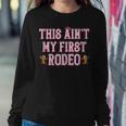 This Aint My First Rodeo Cowgirl Rodeo  For Women Sweatshirt Gifts for Her