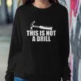 This Is Not A Drill Funny Sweatshirt Gifts for Her