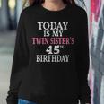 Today Is My Twin Sisters 45Th Birthday Party 45 Years Old Sweatshirt Gifts for Her