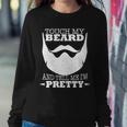 Touch My Beard And Tell Me Im Pretty Tshirt Sweatshirt Gifts for Her