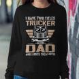 Trucker Trucker And Dad Quote Semi Truck Driver Mechanic Funny V2 Sweatshirt Gifts for Her