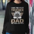 Trucker Trucker And Dad Quote Semi Truck Driver Mechanic Funny_ V2 Sweatshirt Gifts for Her
