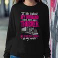 Trucker Truckers Wife To The World My Husband Just A Trucker Sweatshirt Gifts for Her