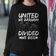 United We Bargain Divided We Beg Labor Day Union Worker Gift Sweatshirt Gifts for Her