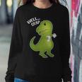 Well Crap Funny T-Rex Cant Wipe Sweatshirt Gifts for Her