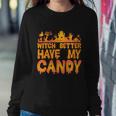 Witch Better Have My Candy Halloween Quote V5 Sweatshirt Gifts for Her