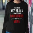 You Cant Scare Me I Have Three Daughters And A Wife V2 Sweatshirt Gifts for Her