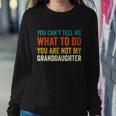 You Cant Tell Me What To Do You Are Not My Granddaughter Tshirt Sweatshirt Gifts for Her