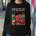 Youre Killing Me Smalls Vintage Retro Tshirt Sweatshirt Gifts for Her