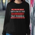 Youre Right Lets Do The Dumbest Way Possible Humor Tshirt Sweatshirt Gifts for Her