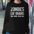 Zombies Eat Brains So Youre Safe Sweatshirt Gifts for Her