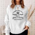Queen Elizabeth I Quotes I Would Rather Be A Beggar And Single Than A Queen And Married Men Women Sweatshirt Graphic Print Unisex