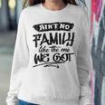 Aint No Family Like The One We Got Funny Family Sweatshirt Gifts for Her