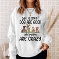 God Is Great Dogs Are Good And People Are Crazy Men Women Sweatshirt Graphic Print Unisex Gifts for Her