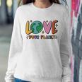Love Your Planet Earth Day Sweatshirt Gifts for Her