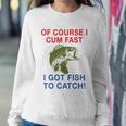 Of Course I Cum Fast I Got Fish To Catch Tshirt Sweatshirt Gifts for Her