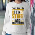 Thats What I Do I Fix Stuff And I Know Things V2 Sweatshirt Gifts for Her