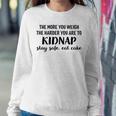 The More You Weigh The Harder You Are To Kidnap Stay Safe Eat Cake Funny Diet Sweatshirt Gifts for Her