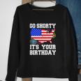 4Th Of July Birthday Go Shorty Its Your Birthday Usa Lover Sweatshirt Gifts for Old Women