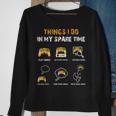6 Things I Do In My Spare Time Play Funny Video Games Gaming Men Women Sweatshirt Graphic Print Unisex Gifts for Old Women