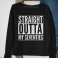 70Th Birthday - Straight Outta My Seventies Sweatshirt Gifts for Old Women