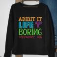 Admit It Life Would Be Boring Without Me Funny Quote Saying Sweatshirt Gifts for Old Women