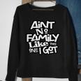 Aint No Family Like The One I Got For Family Sweatshirt Gifts for Old Women