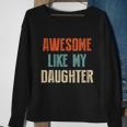 Awesome Like My Daughter Funny Fathers Day Great Gift Sweatshirt Gifts for Old Women