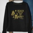 Beach Better Have Money Funny Sweatshirt Gifts for Old Women