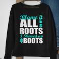 Blame It All On My Roots I Showed Up In Boots Sweatshirt Gifts for Old Women